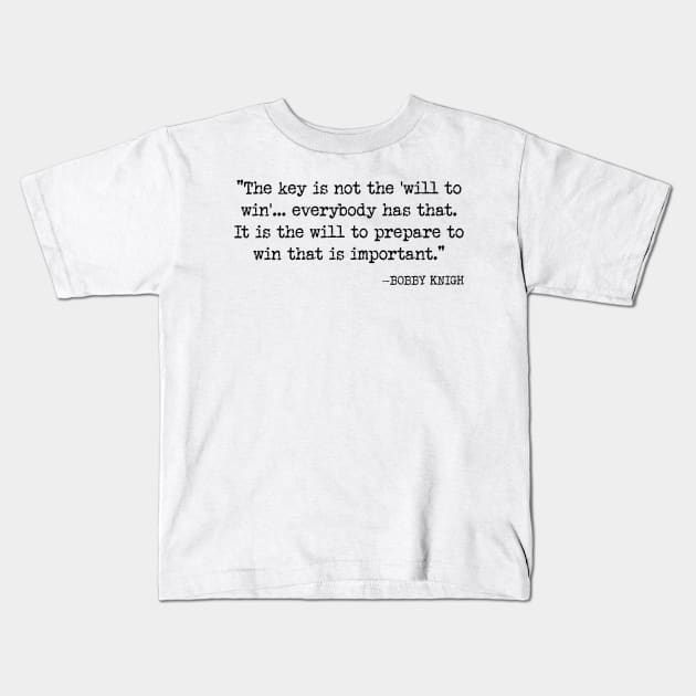 Bobby Knight Famous Basketball Coach Quote v4 Kids T-Shirt by Emma